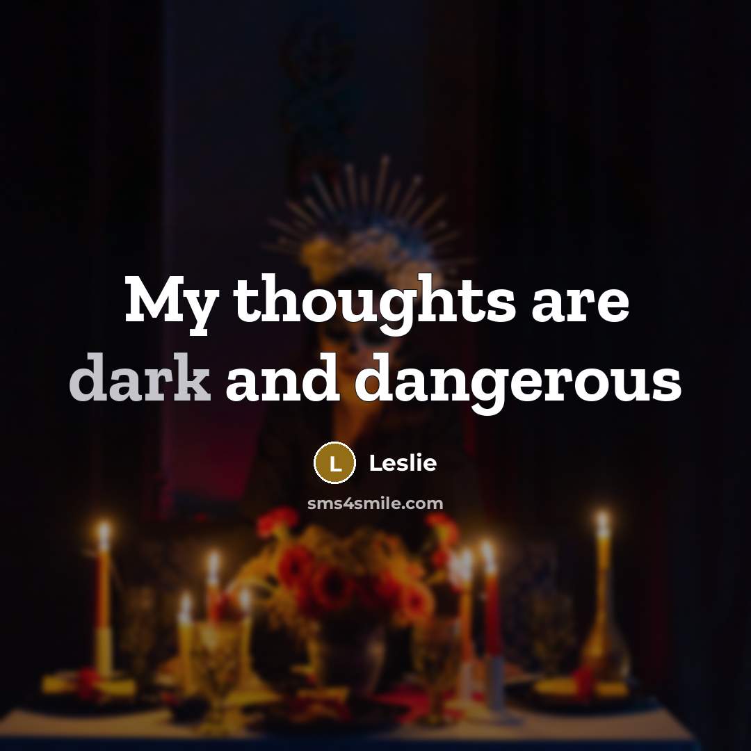 “My thoughts are dark and dangerous…” quote by Leslie