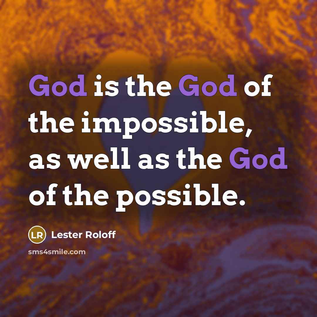 “God is the God of the impossible, as well as…” quote by Lester Roloff