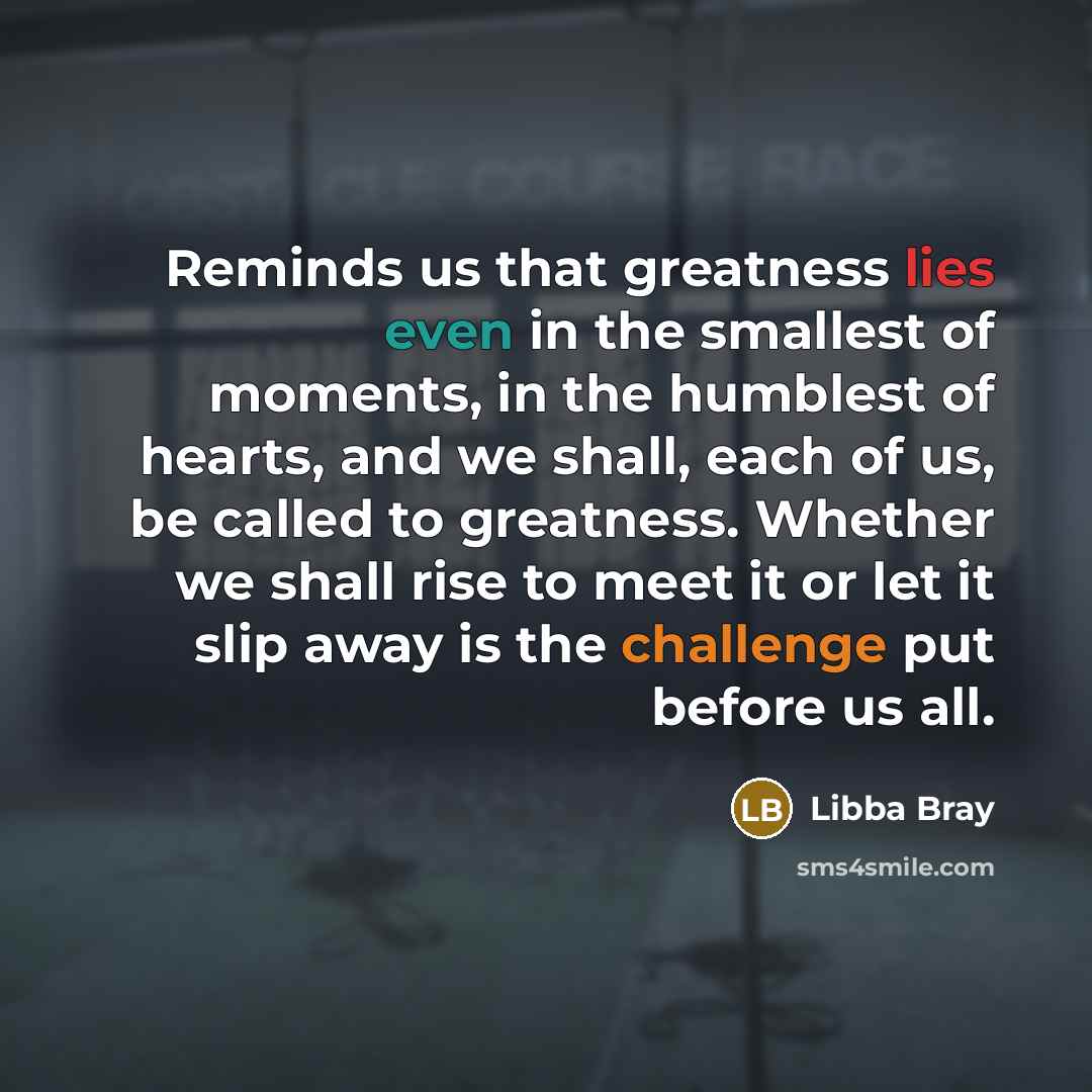 “Reminds us that greatness lies even in the smallest of…” quote by Libba Bray