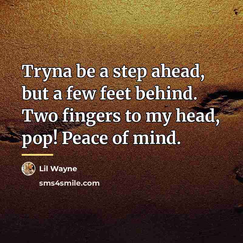 “Tryna be a step ahead, but a few feet behind.…” quote by Lil Wayne