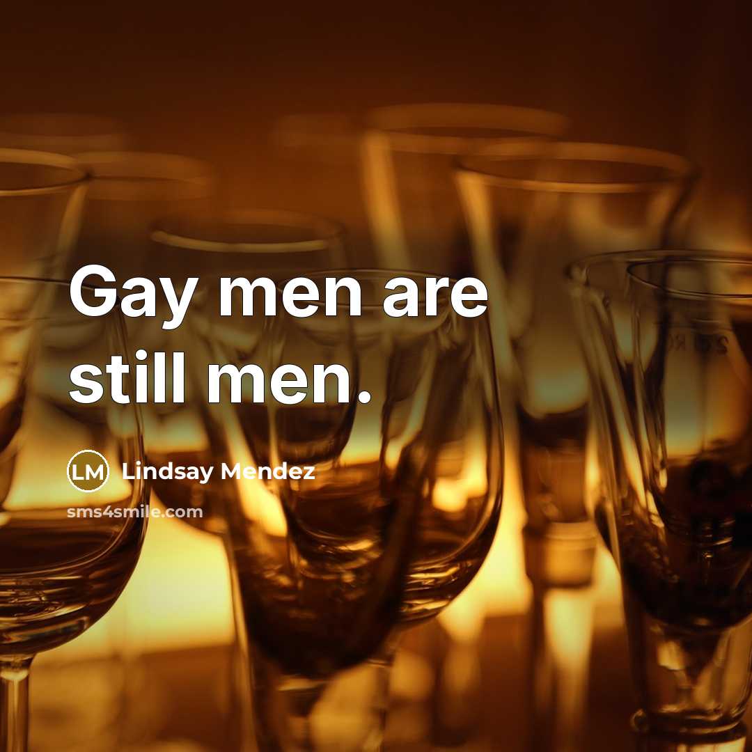 “Gay men are still men.…” quote by Lindsay Mendez