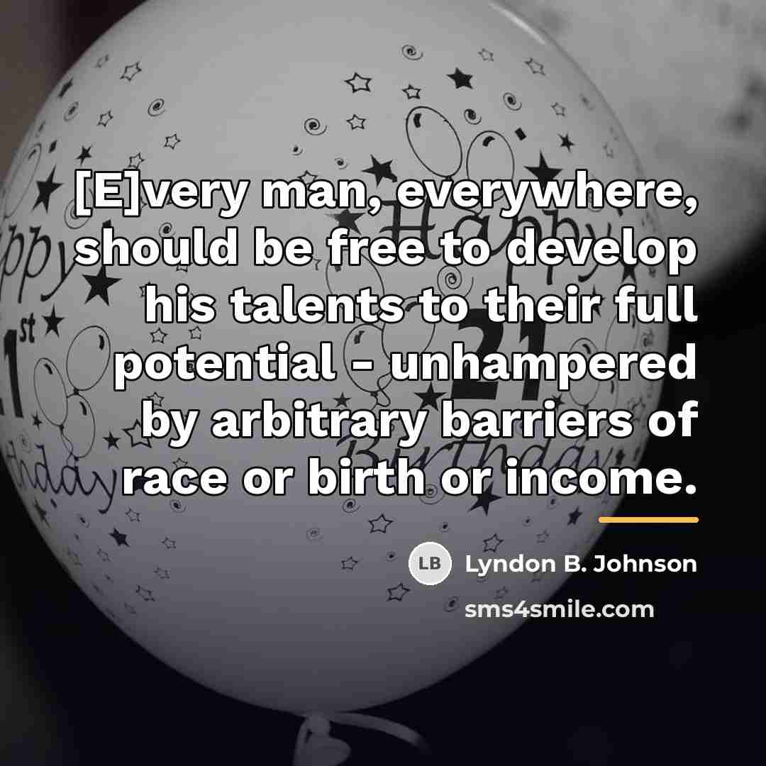 “[E]very man, everywhere, should be free to develop his talents…” quote by Lyndon B. Johnson