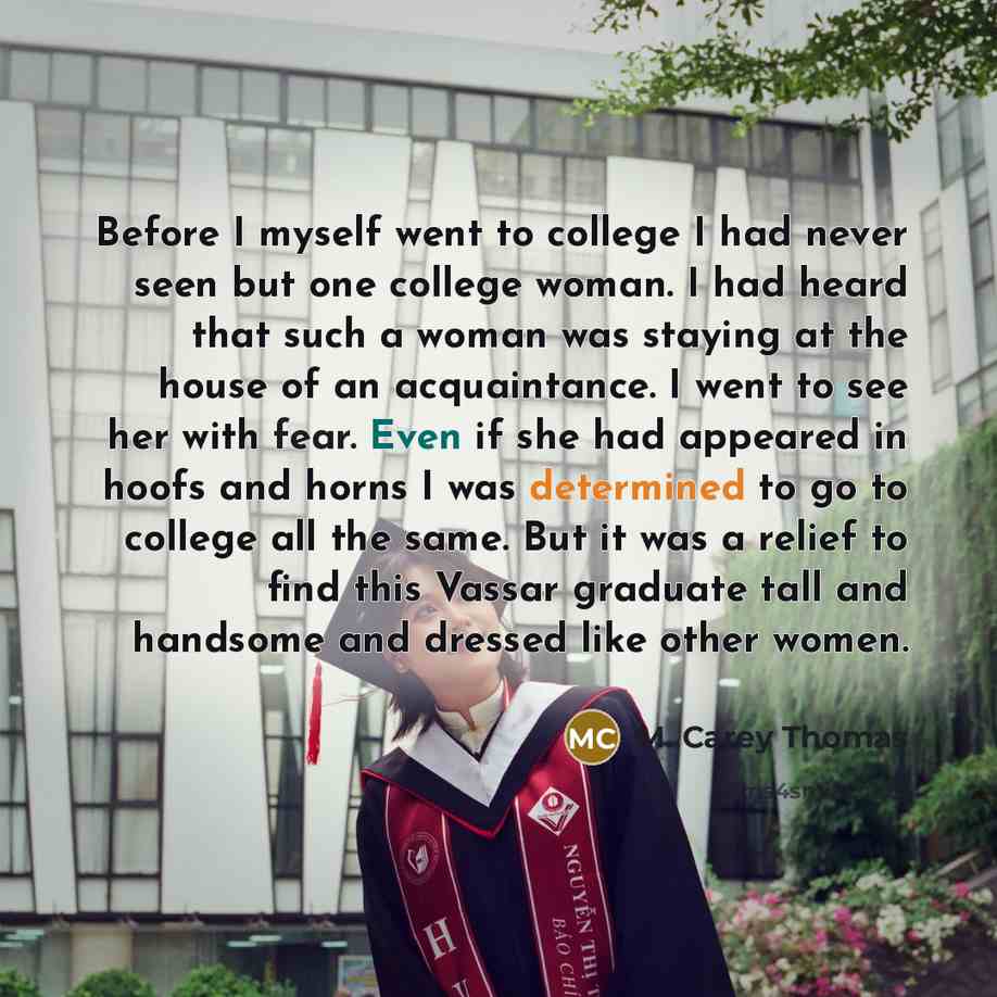 “Before I myself went to college I had never seen…” quote by M. Carey Thomas