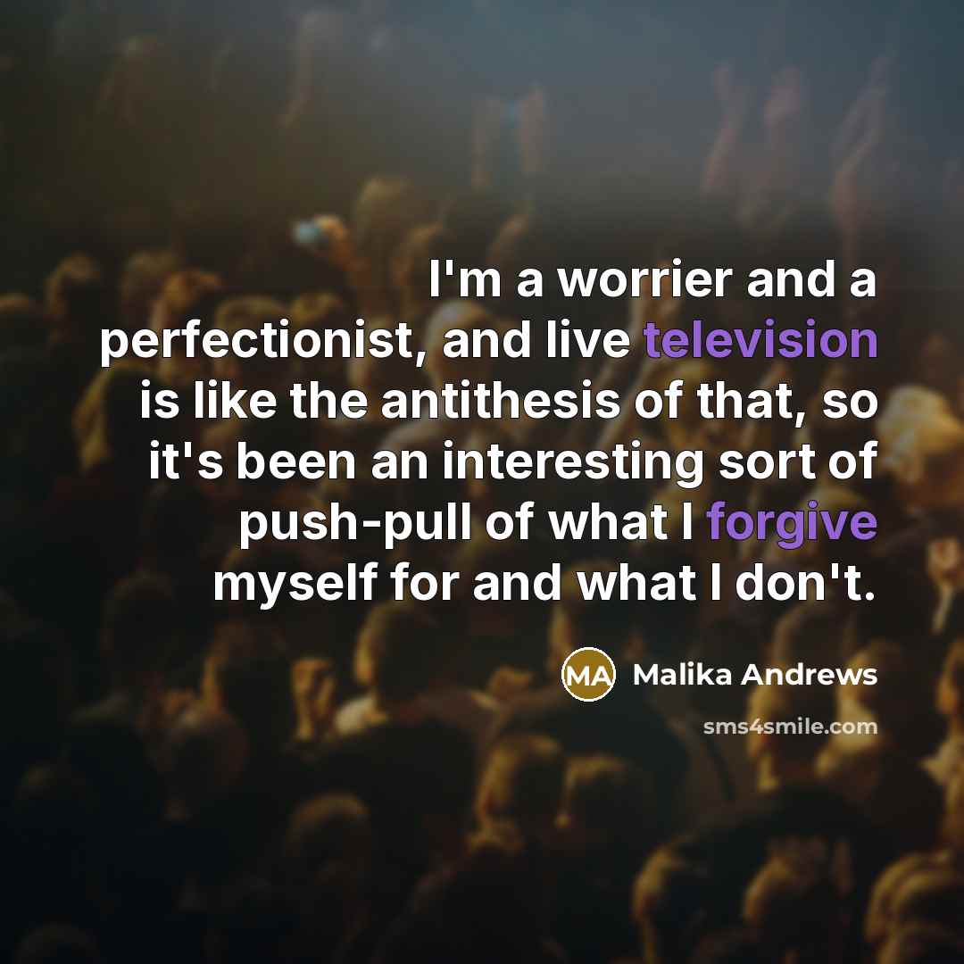 “I'm a worrier and a perfectionist, and live television is…” quote by Malika Andrews