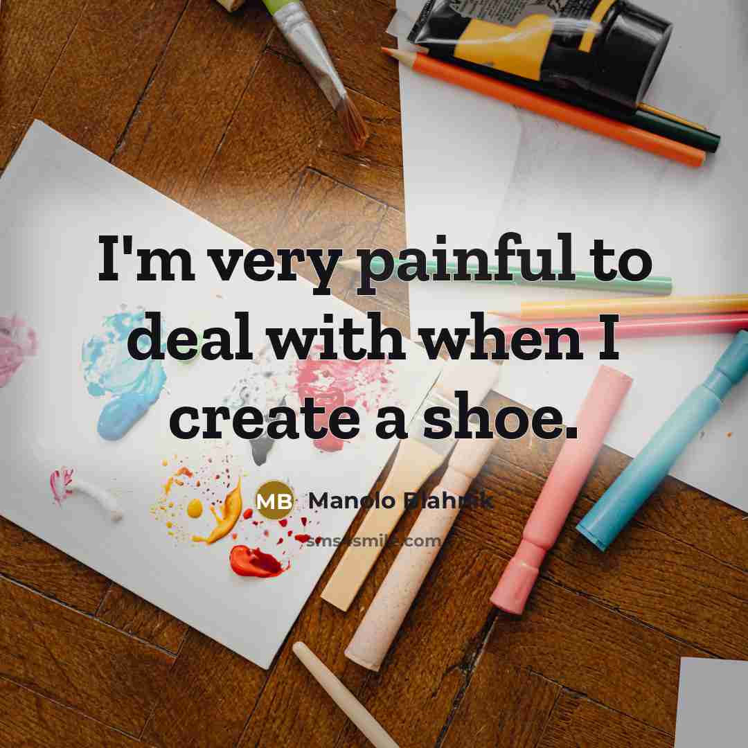 “I'm very painful to deal with when I create a…” quote by Manolo Blahnik