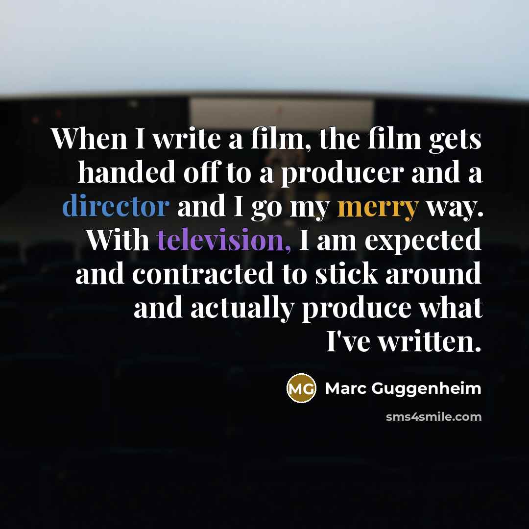 “When I write a film, the film gets handed off…” quote by Marc Guggenheim