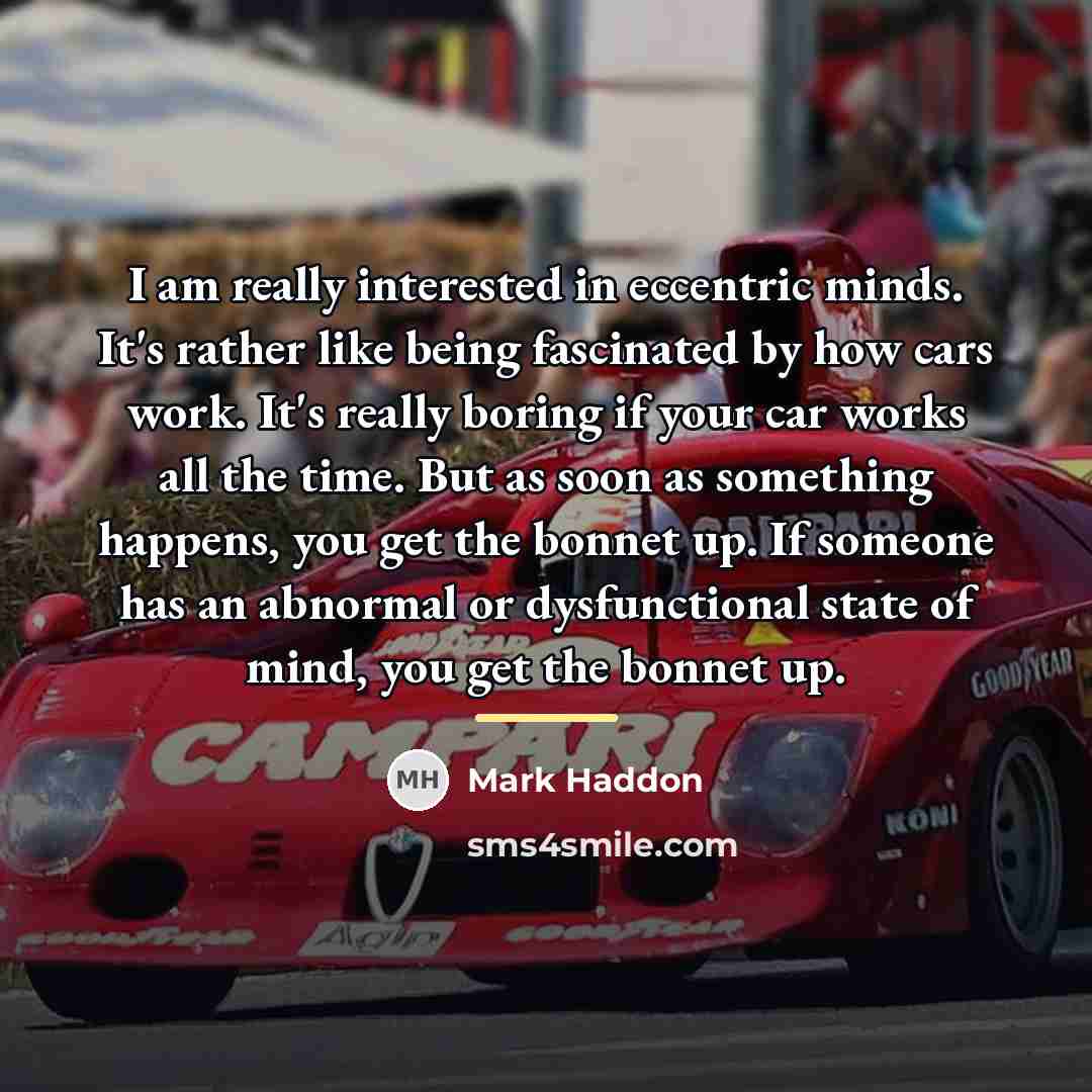 “I am really interested in eccentric minds. It's rather like…” quote by Mark Haddon