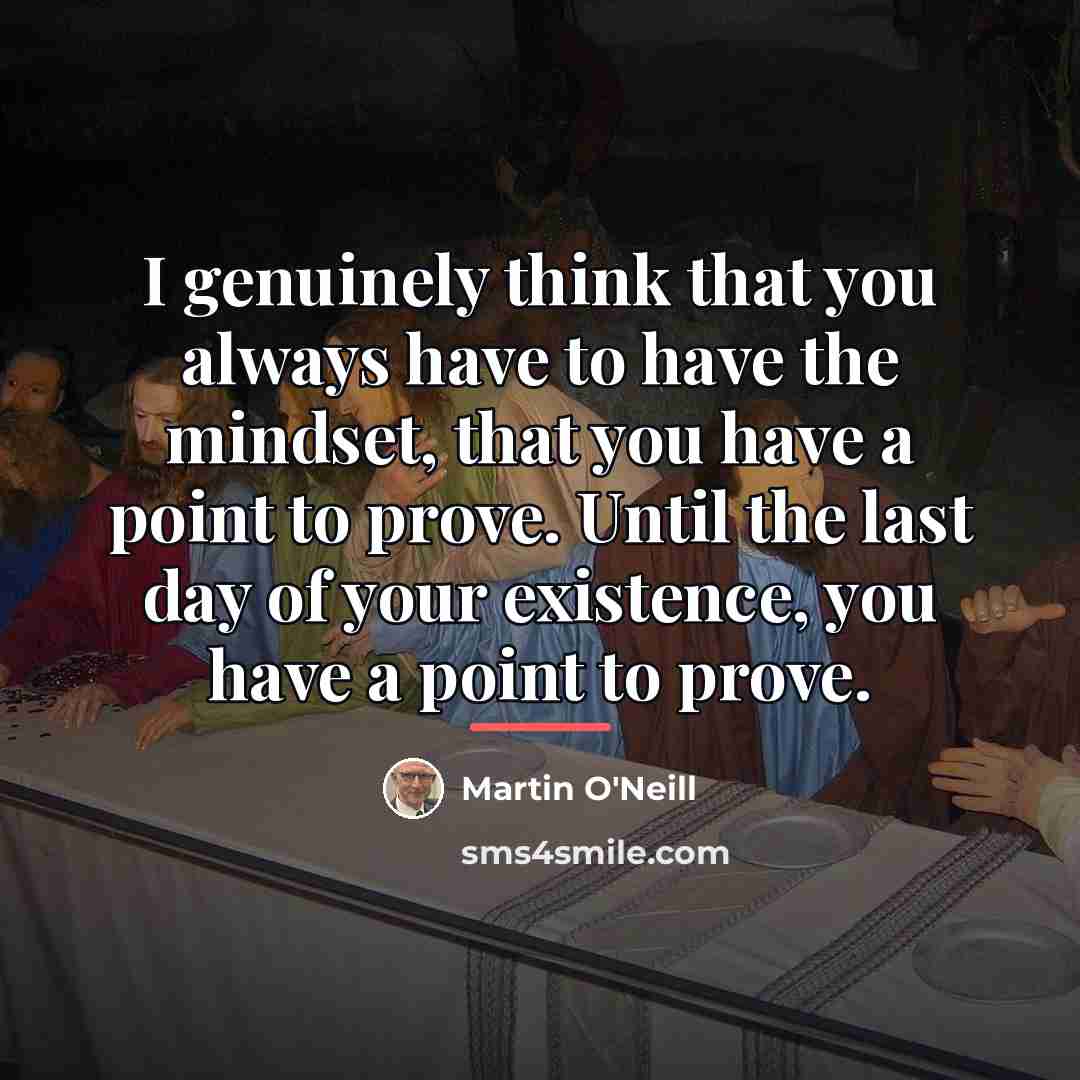 “I genuinely think that you always have to have the…” quote by Martin O'Neill