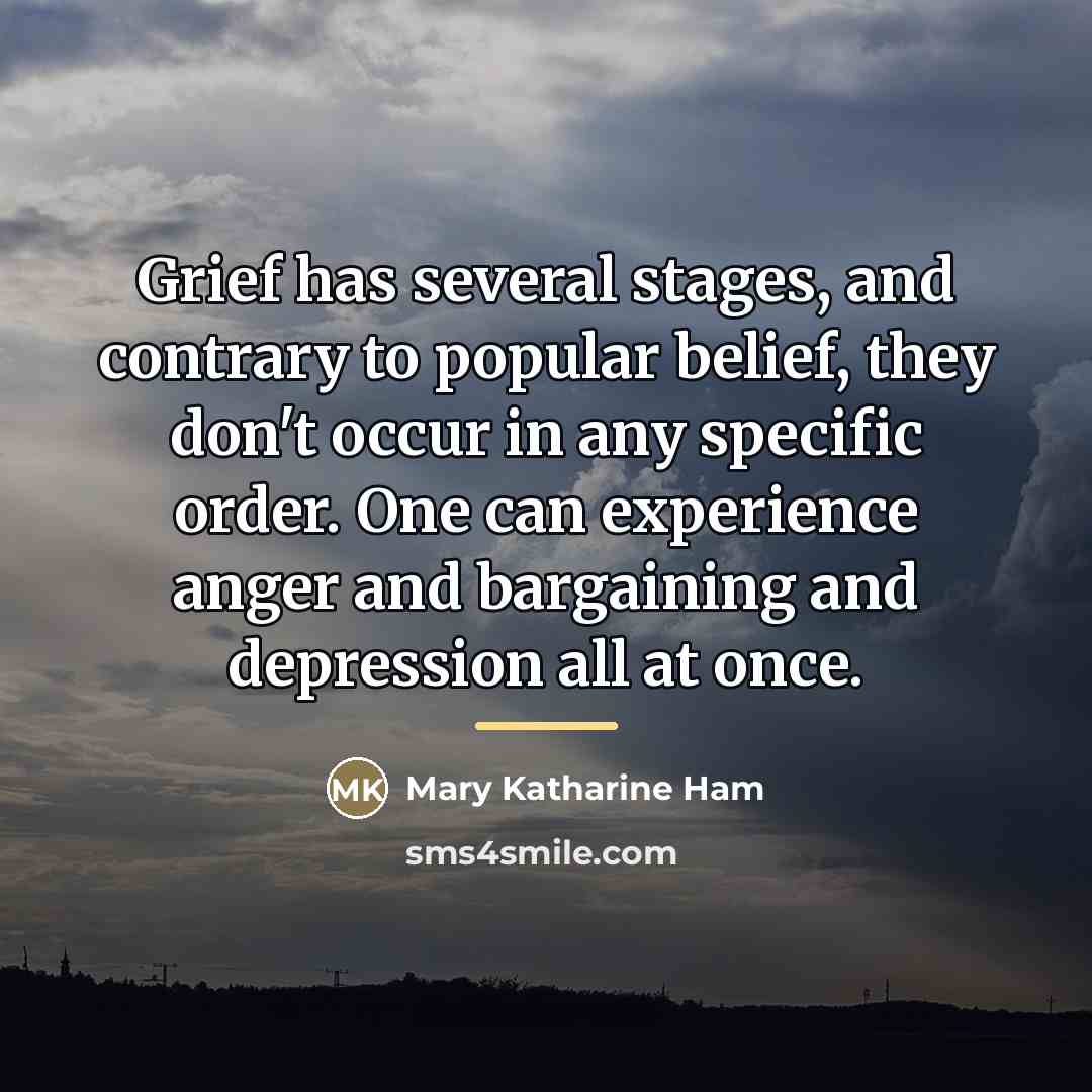 “Grief has several stages, and contrary to popular belief, they…” quote by Mary Katharine Ham