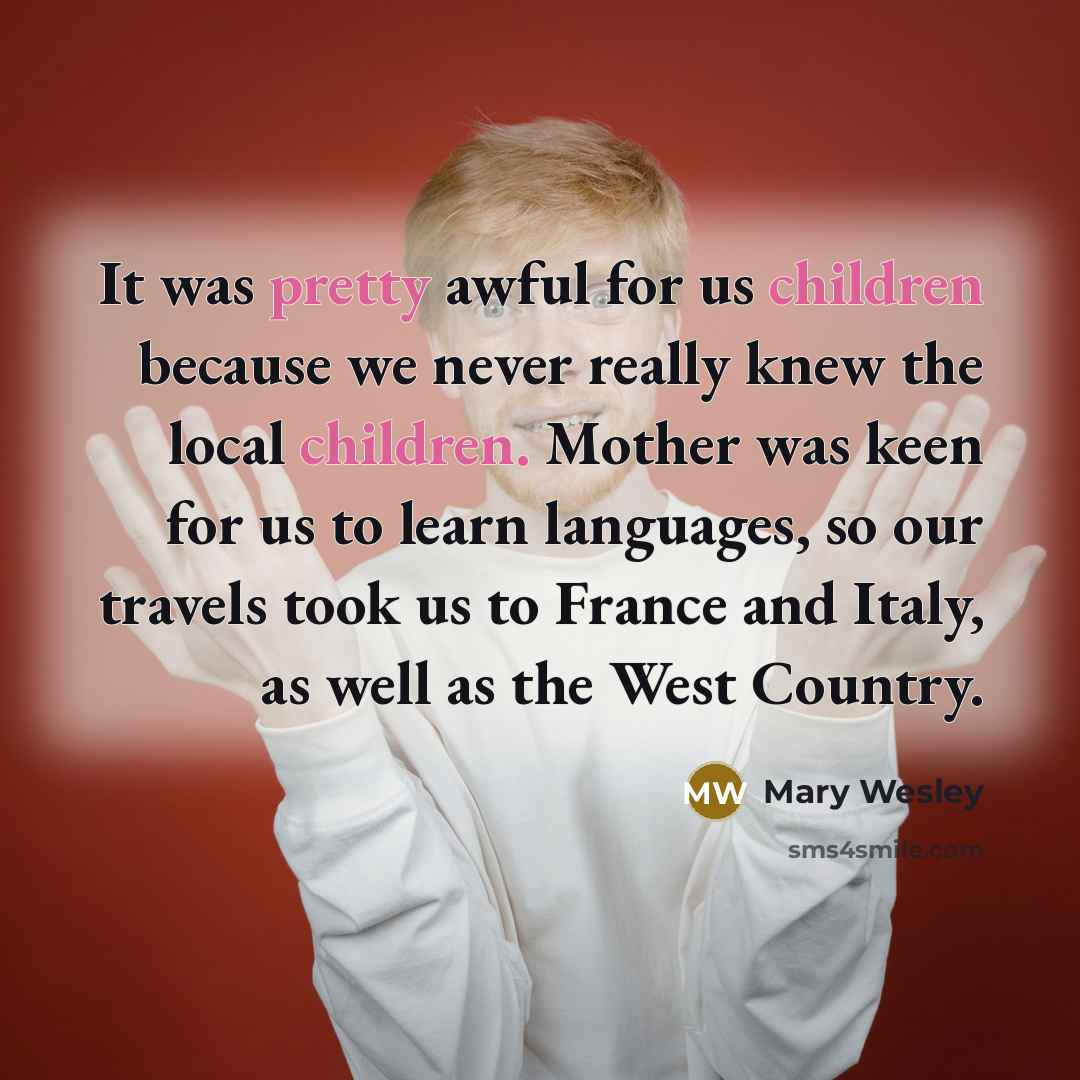 “It was pretty awful for us children because we never…” quote by Mary Wesley