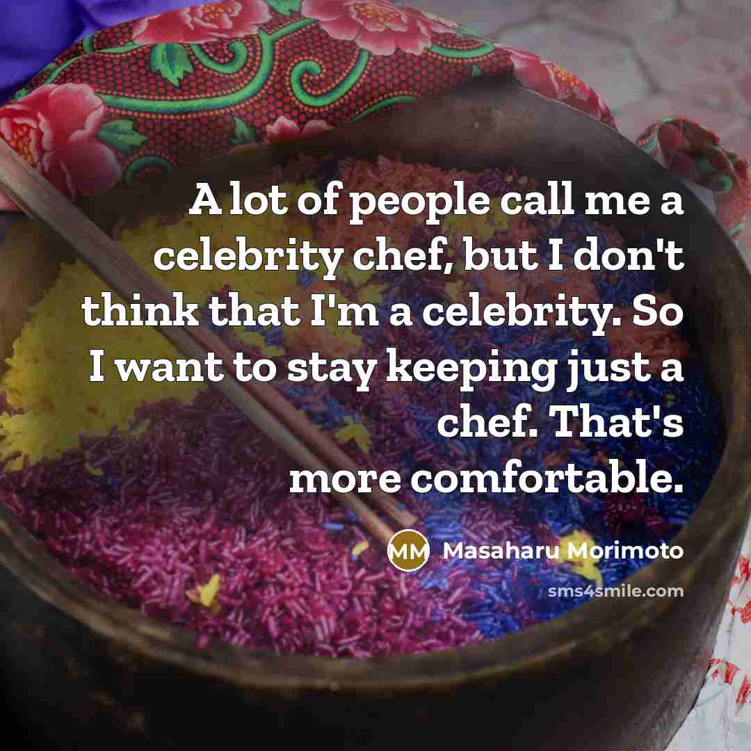 “A lot of people call me a celebrity chef, but…” quote by Masaharu Morimoto