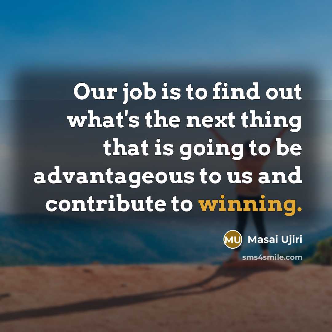 “Our job is to find out what's the next thing…” quote by Masai Ujiri