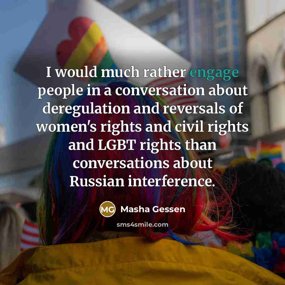 “I would much rather engage people in a conversation about…” quote by Masha Gessen