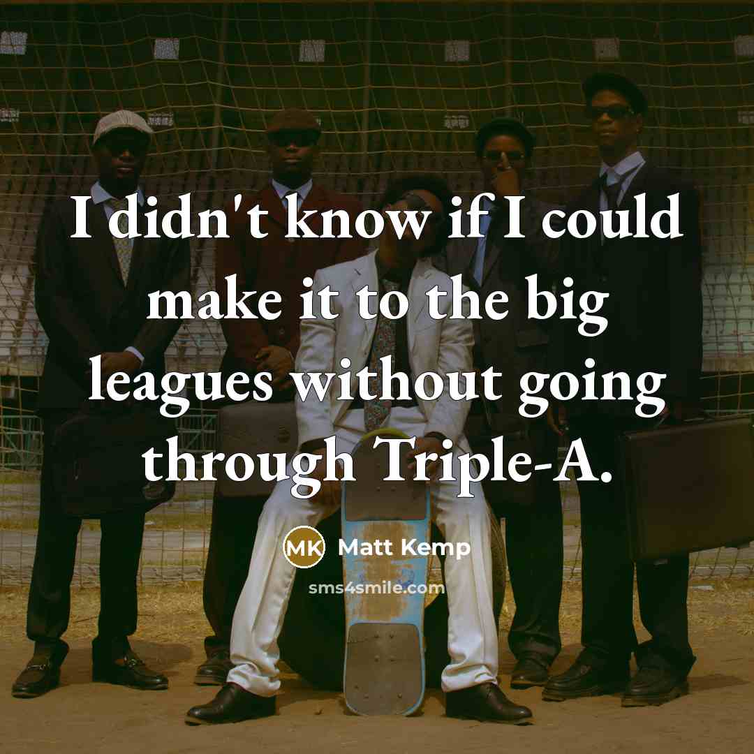 “I didn't know if I could make it to the…” quote by Matt Kemp
