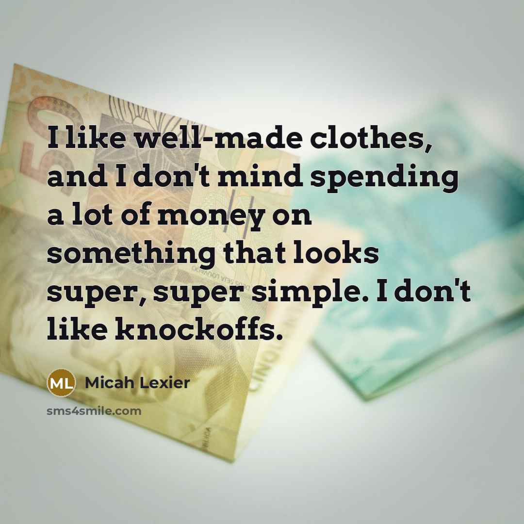 “I like well-made clothes, and I don't mind spending a…” quote by Micah Lexier