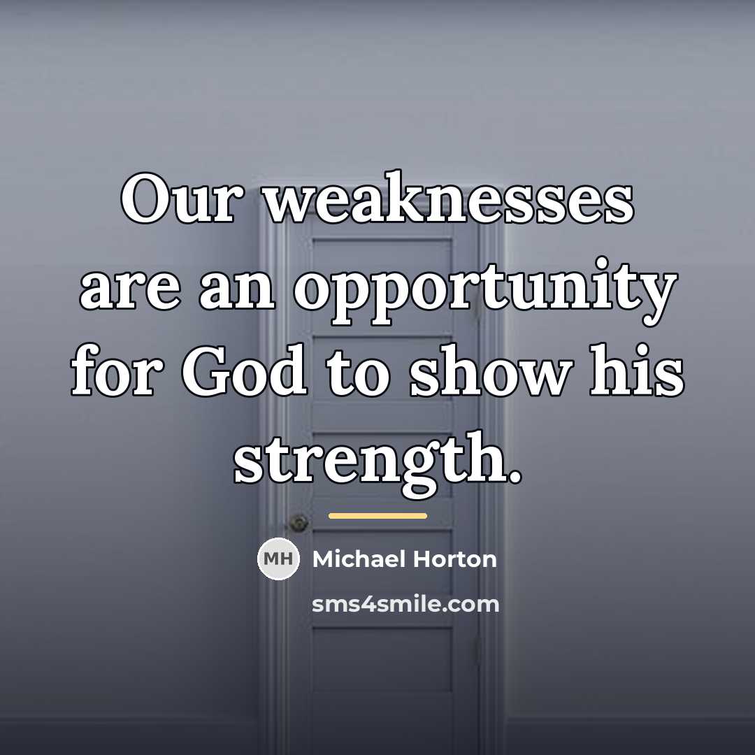 “Our weaknesses are an opportunity for God to show his…” quote by Michael Horton