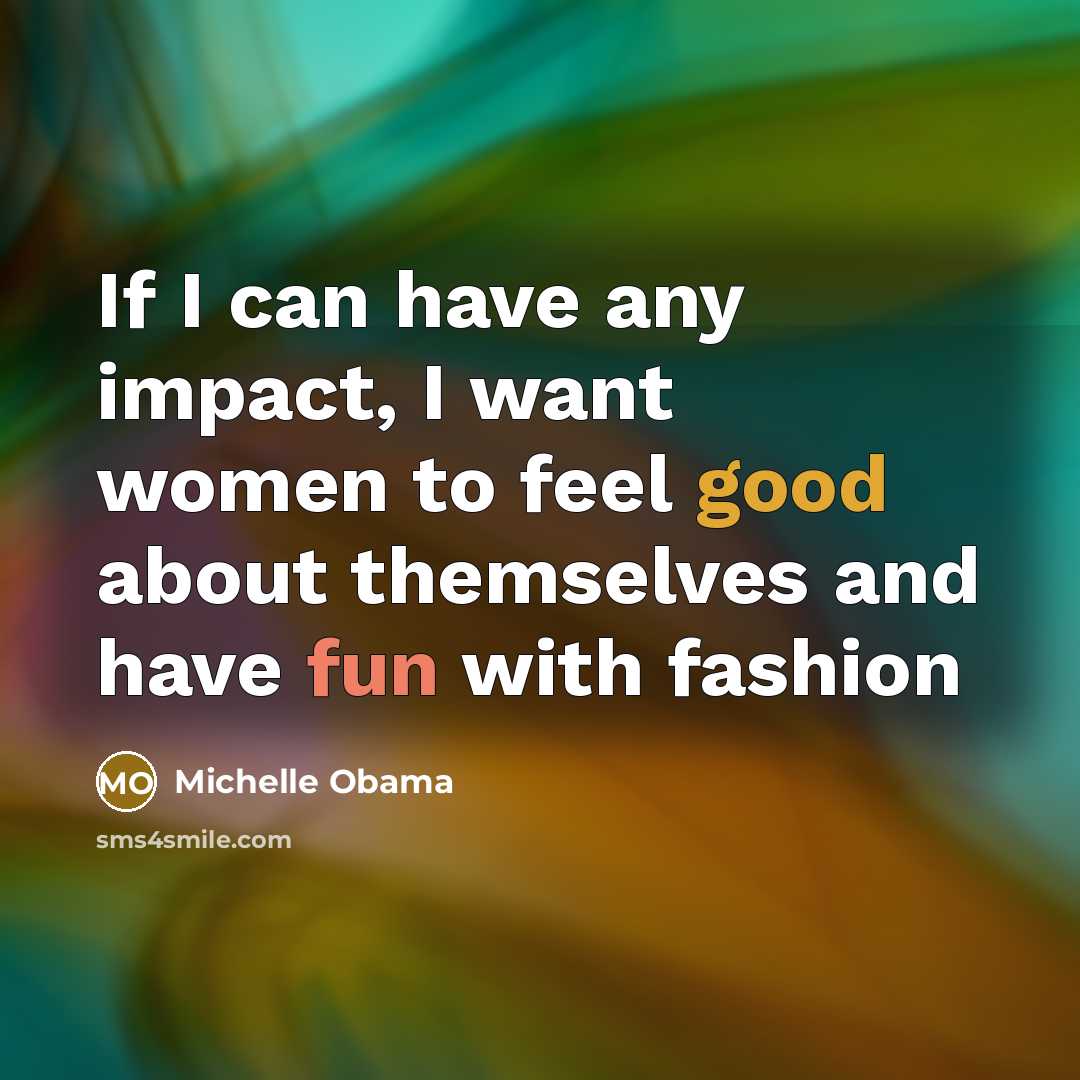“If I can have any impact, I want women to…” quote by Michelle Obama