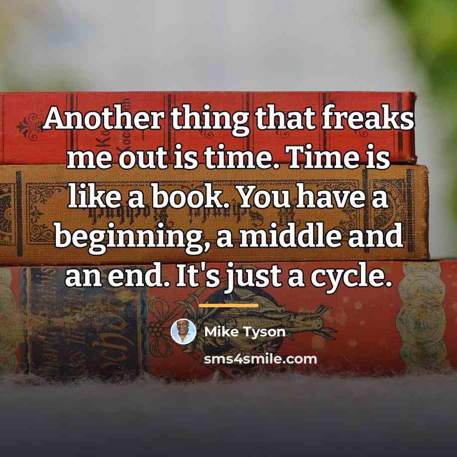 “Another thing that freaks me out is time. Time is…” quote by Mike Tyson