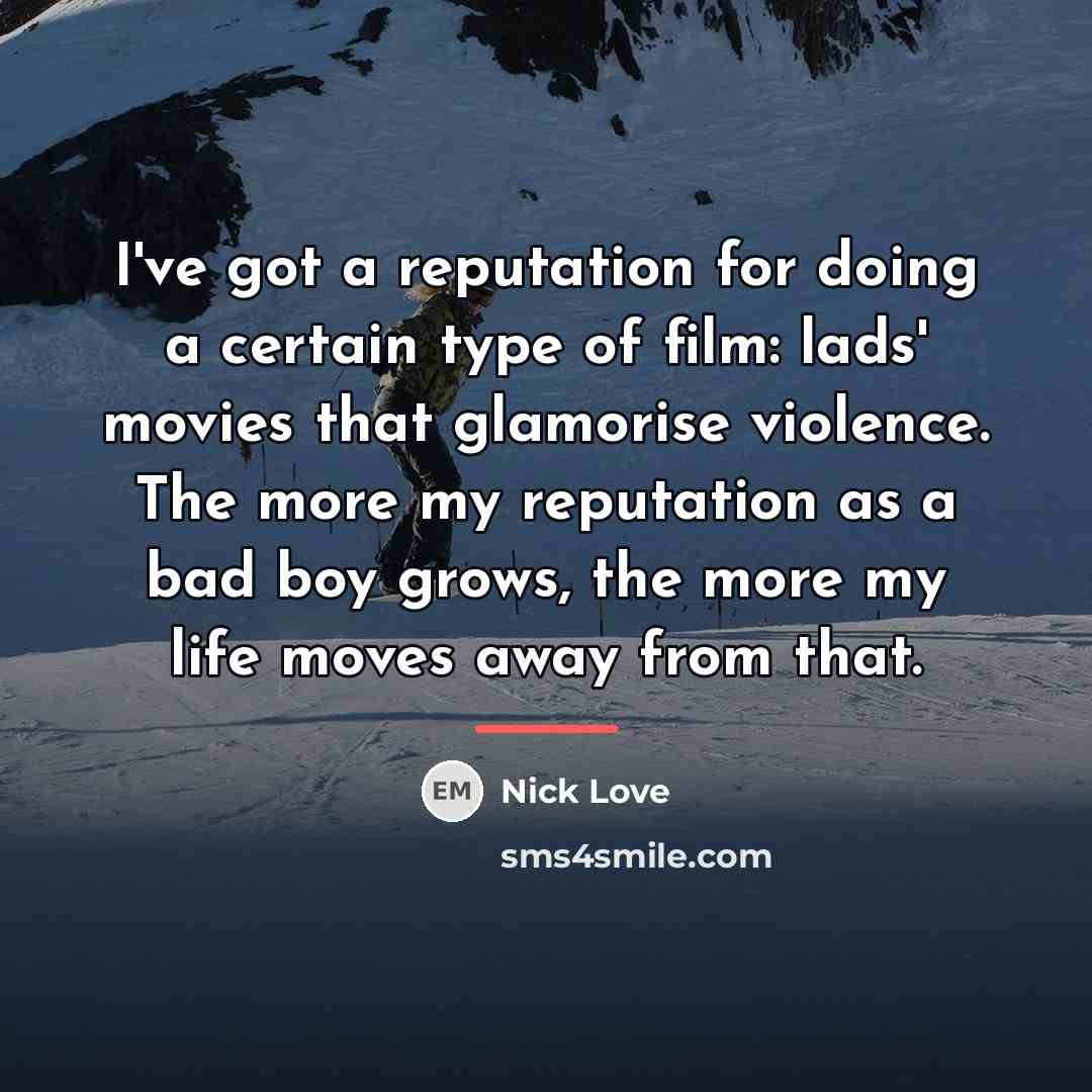 “I've got a reputation for doing a certain type of…” quote by Nick Love