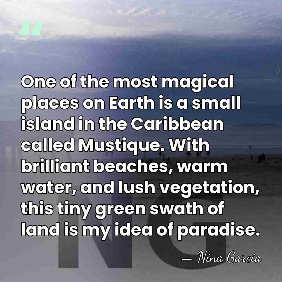 One of the most magical places on Earth is a small island&hellip; - Nina Garcia