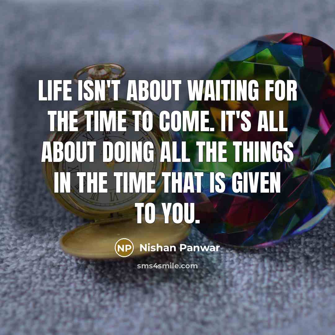 “Life isn't about waiting for the time to come. It's…” quote by Nishan Panwar