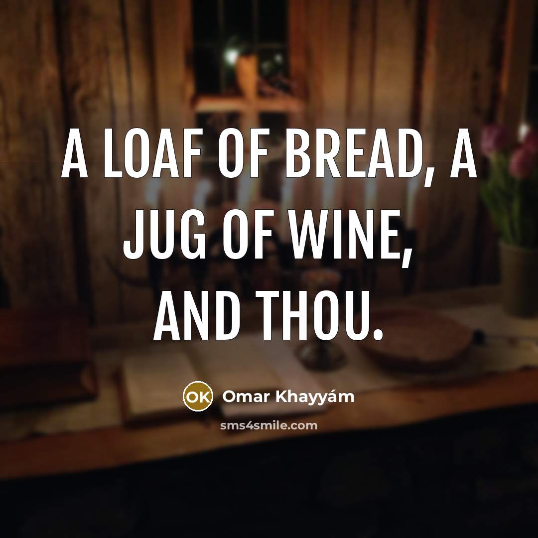 “A loaf of bread, a jug of wine, and thou.…” quote by Omar Khayyam
