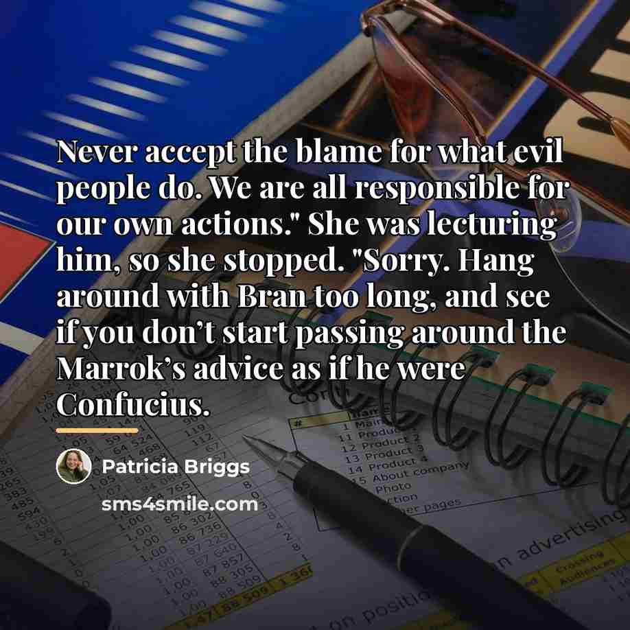 “Never accept the blame for what evil people do. We…” quote by Patricia Briggs