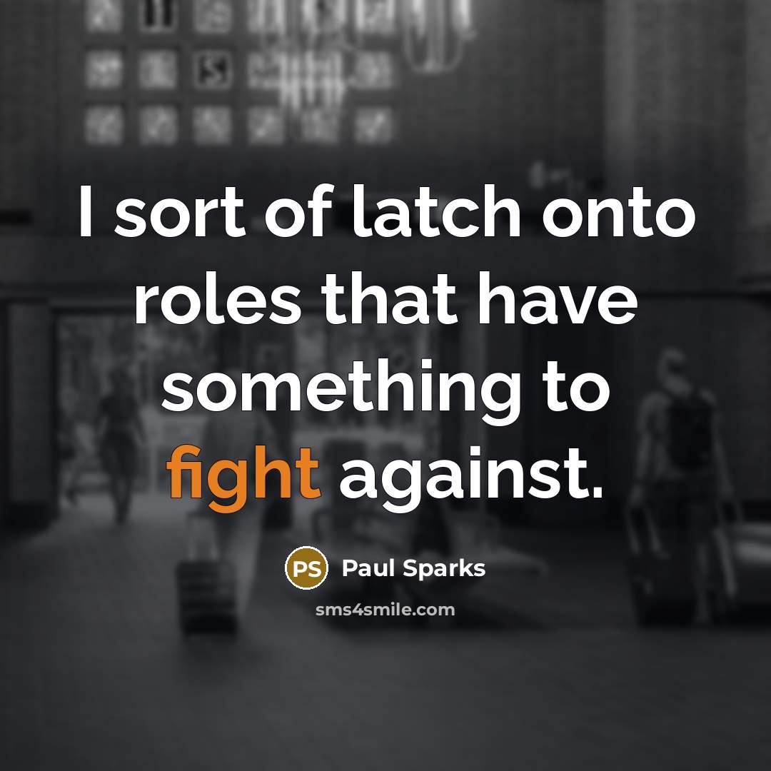 “I sort of latch onto roles that have something to…” quote by Paul Sparks