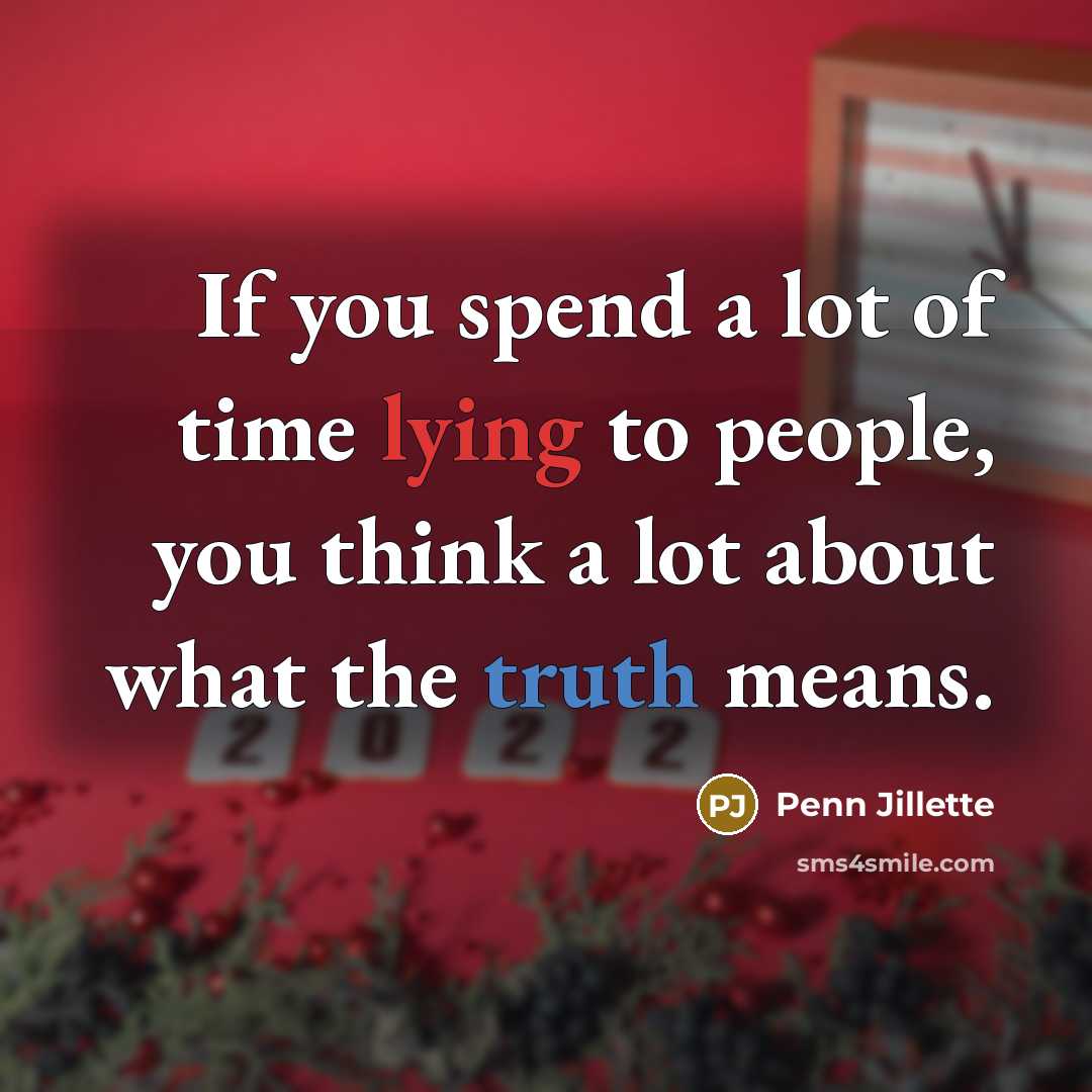 “If you spend a lot of time lying to people,…” quote by Penn Jillette