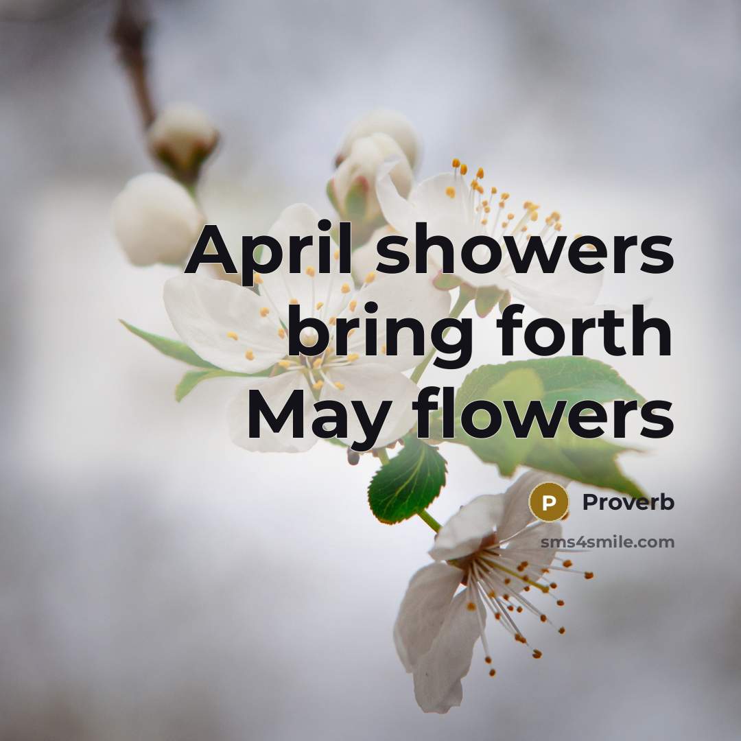 “April showers bring forth May flowers” quote by Proverb