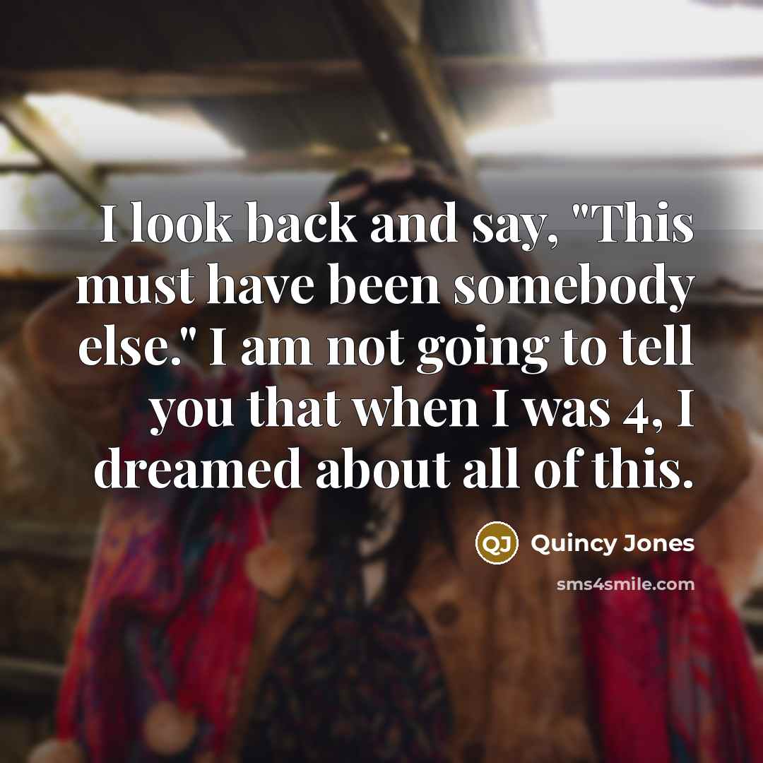 “I look back and say, "This must have been somebody…” quote by Quincy Jones