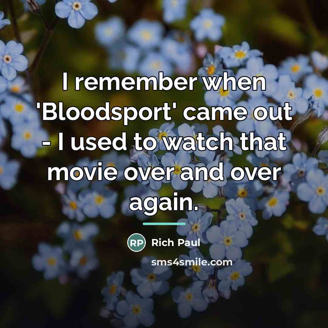 “I remember when 'Bloodsport' came out - I used to…” quote by Rich Paul