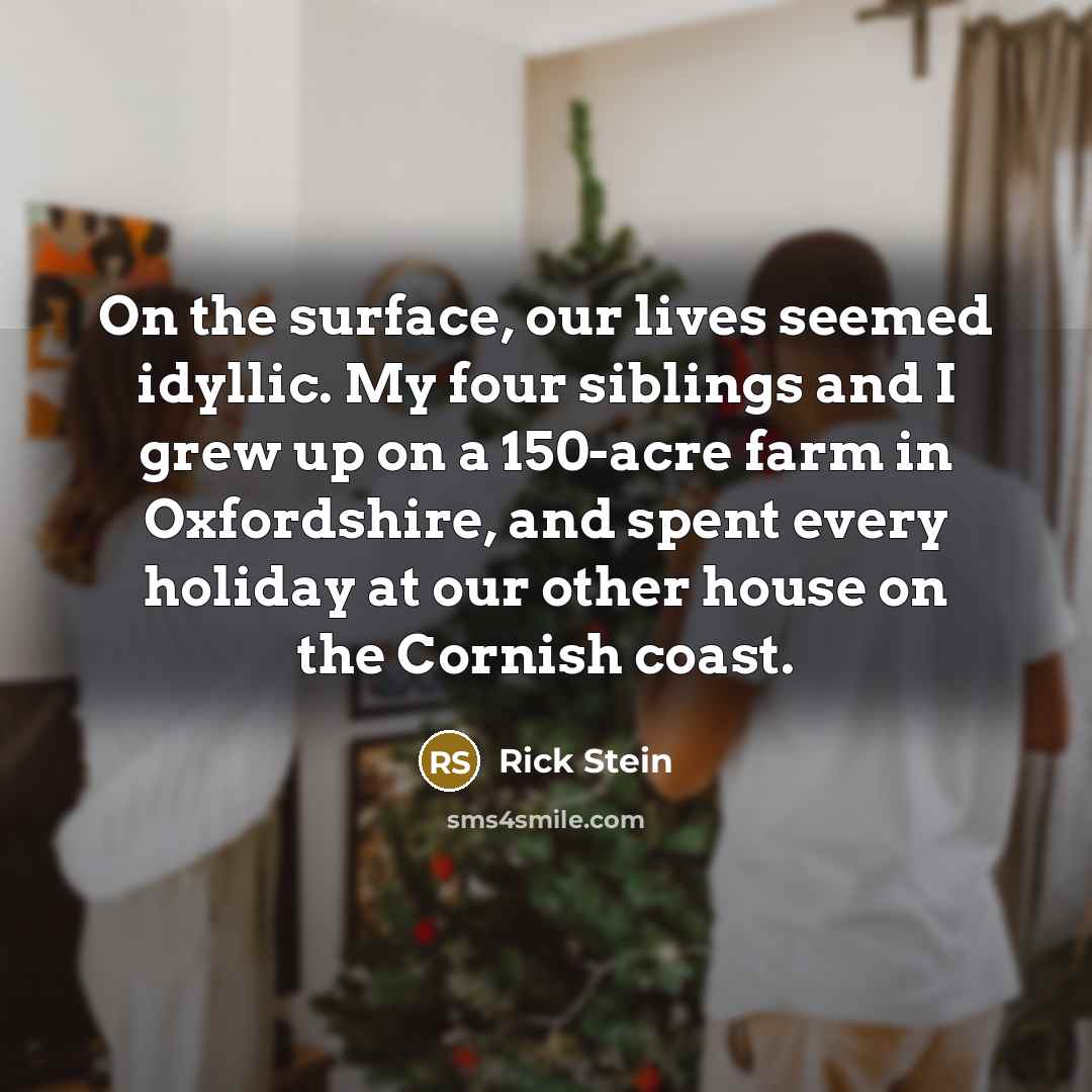 “On the surface, our lives seemed idyllic. My four siblings…” quote by Rick Stein
