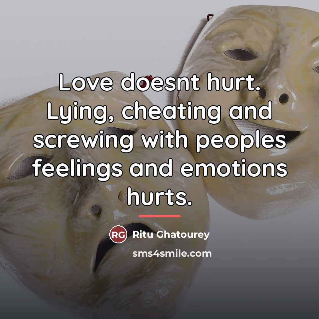 “Love doesnt hurt. Lying, cheating and screwing with peoples feelings…” quote by Ritu Ghatourey