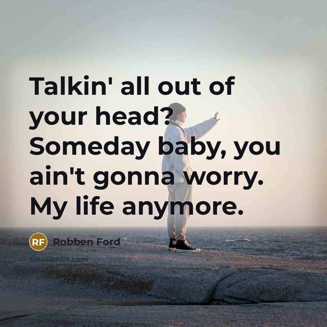 “Talkin' all out of your head? Someday baby, you ain't…” quote by Robben Ford