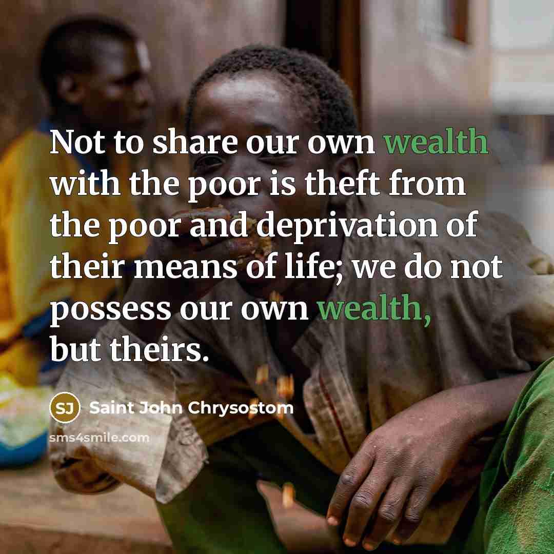 “Not to share our own wealth with the poor is…” quote by Saint John Chrysostom