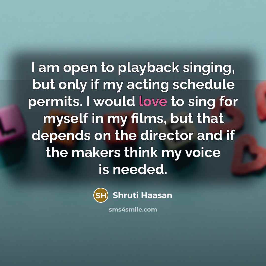 “I am open to playback singing, but only if my…” quote by Shruti Haasan