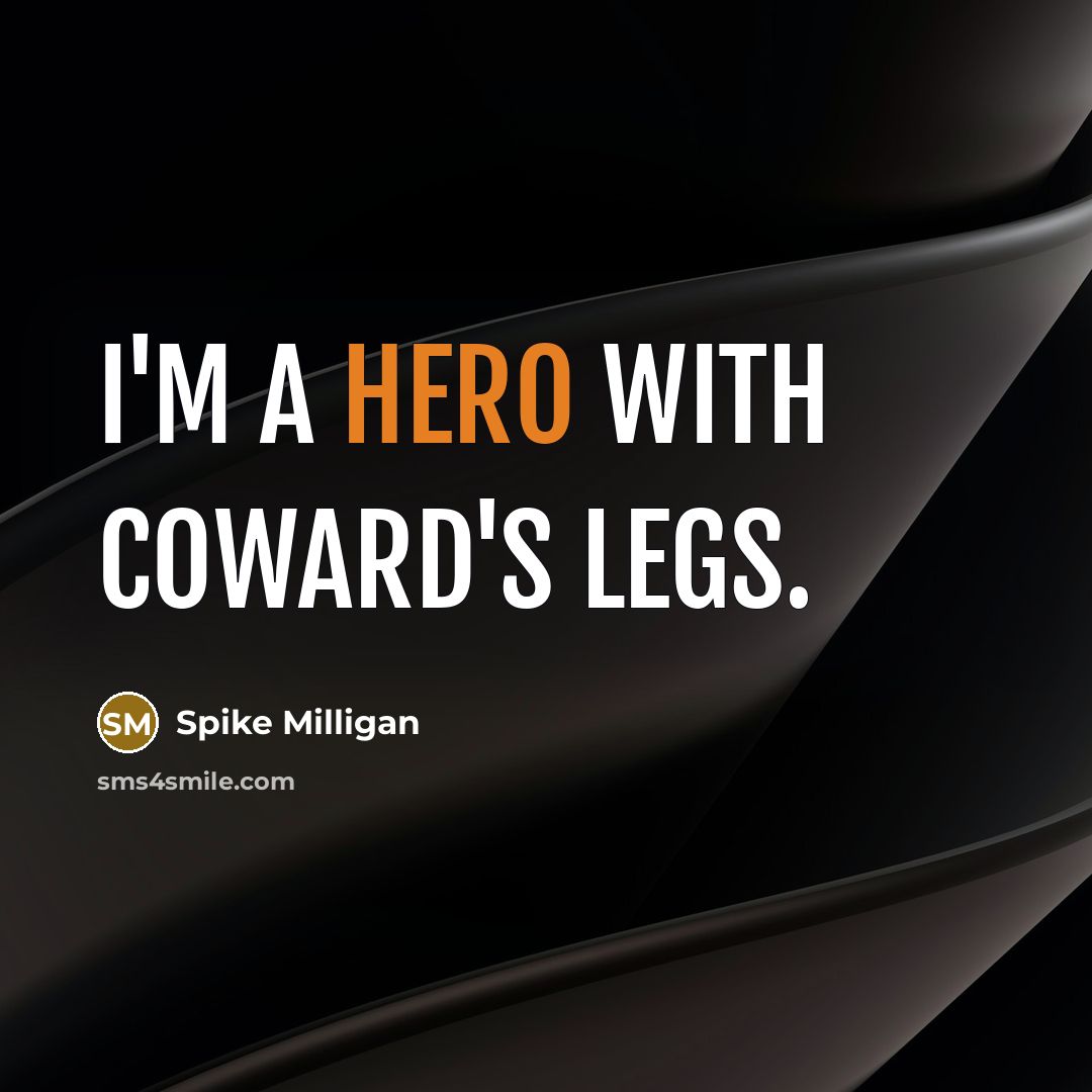 “I'm a hero with coward's legs.…” quote by Spike Milligan