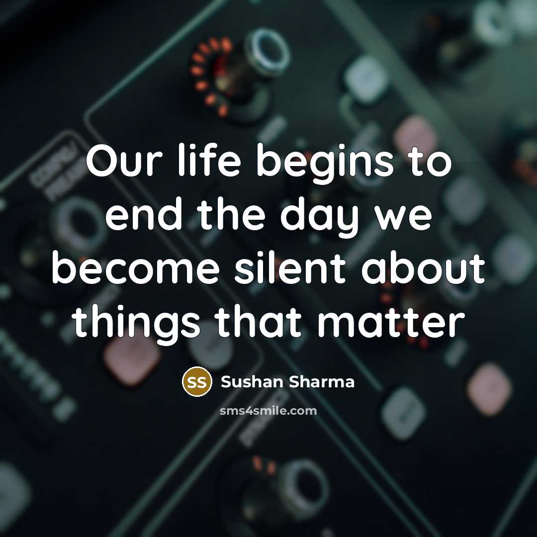 “Our life begins to end the day we become silent…” quote by Sushan Sharma