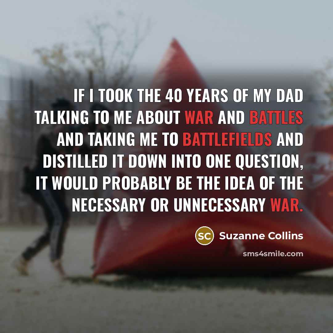 “If I took the 40 years of my dad talking…” quote by Suzanne Collins