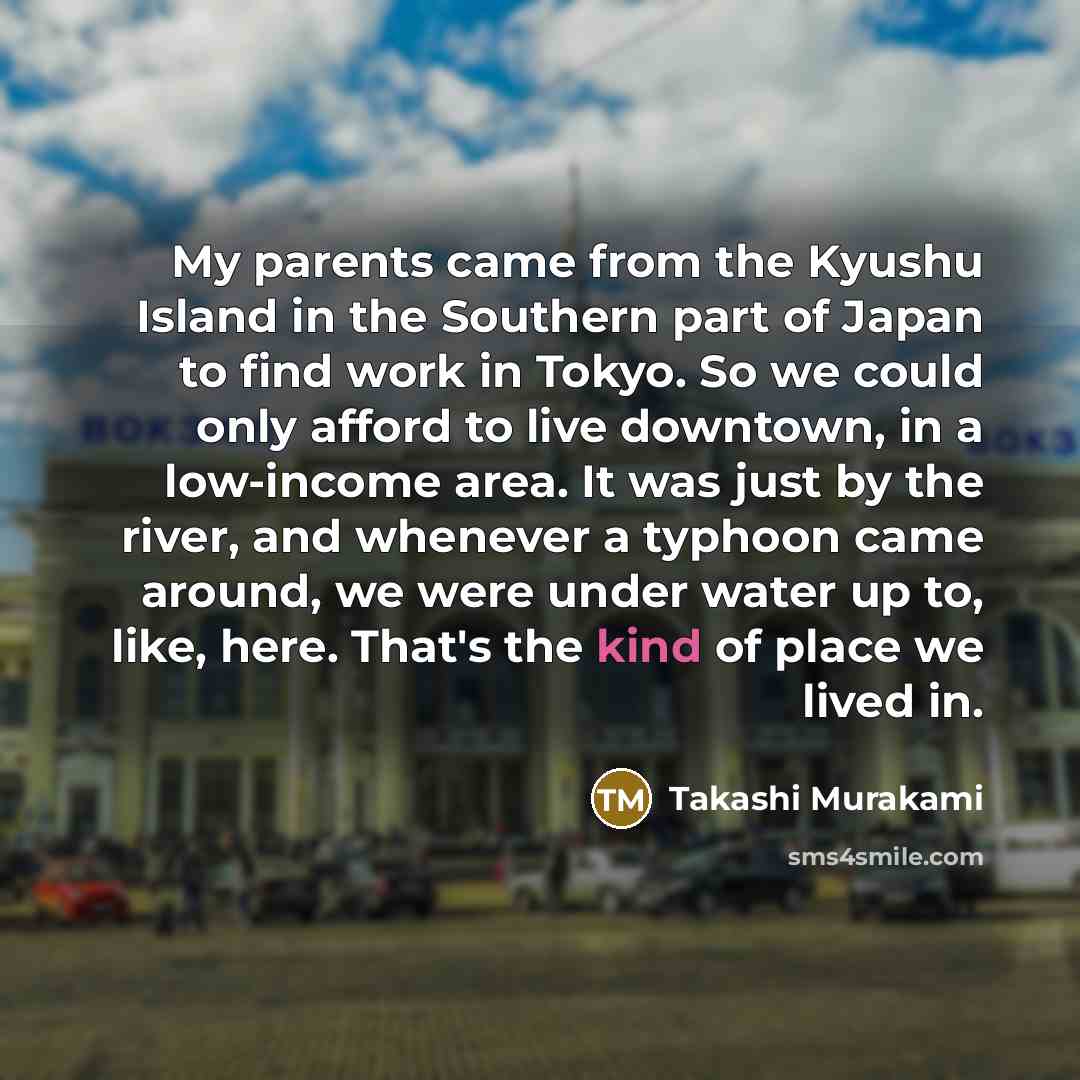 “My parents came from the Kyushu Island in the Southern…” quote by Takashi Murakami