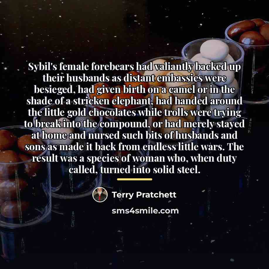 “Sybil's female forebears had valiantly backed up their husbands as…” quote by Terry Pratchett
