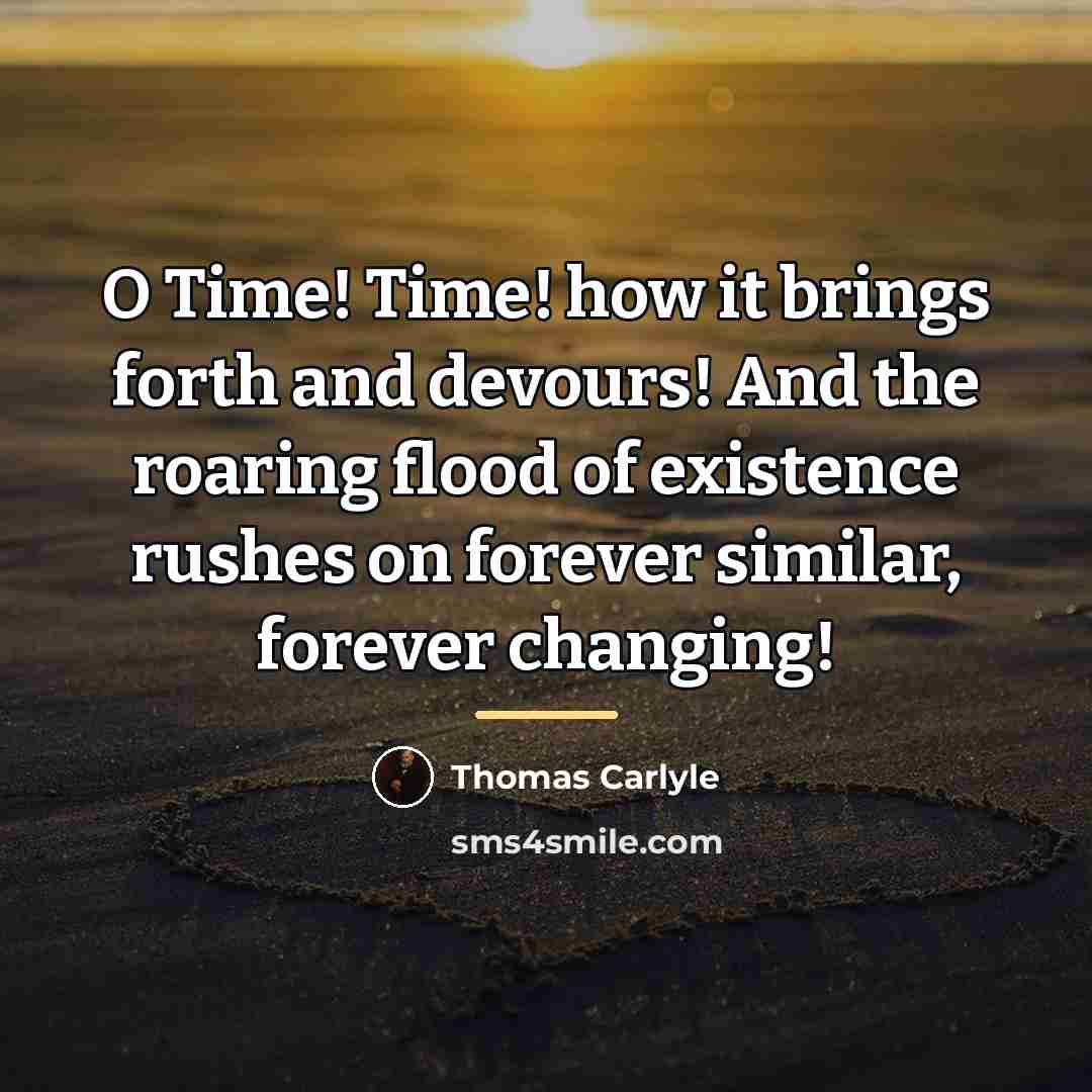 “O Time! Time! how it brings forth and devours! And…” quote by Thomas Carlyle