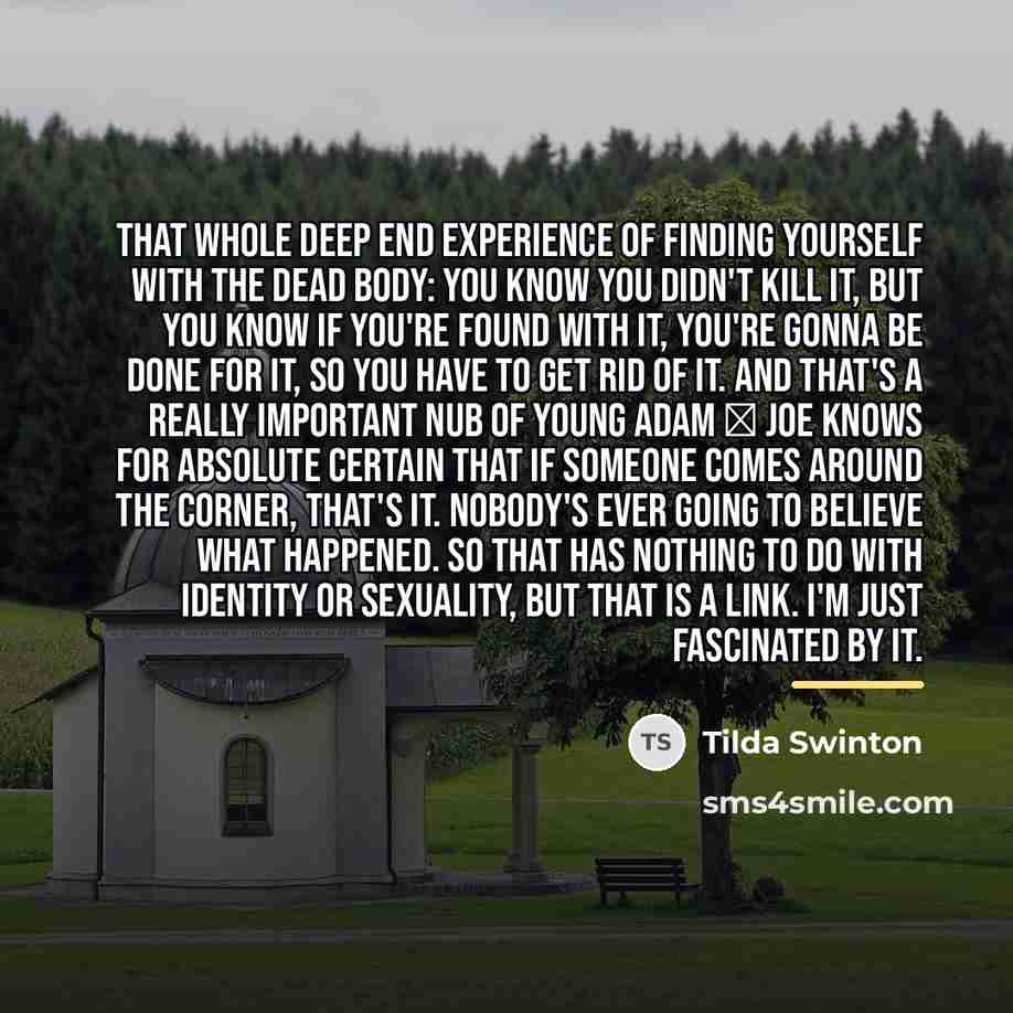 “That whole Deep End experience of finding yourself with the…” quote by Tilda Swinton