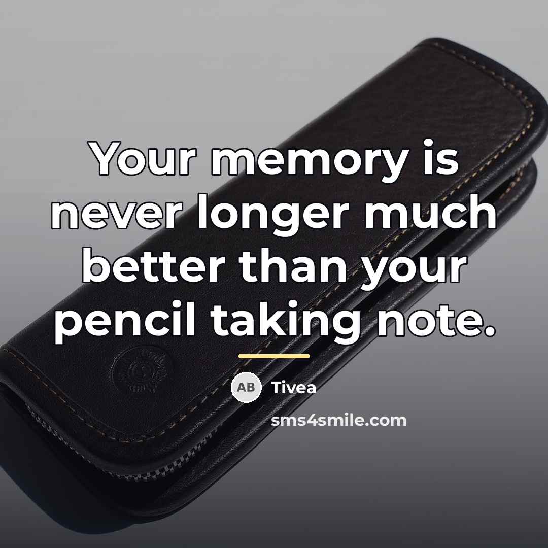 “Your memory is never longer much better than your pencil…” quote by Tivea