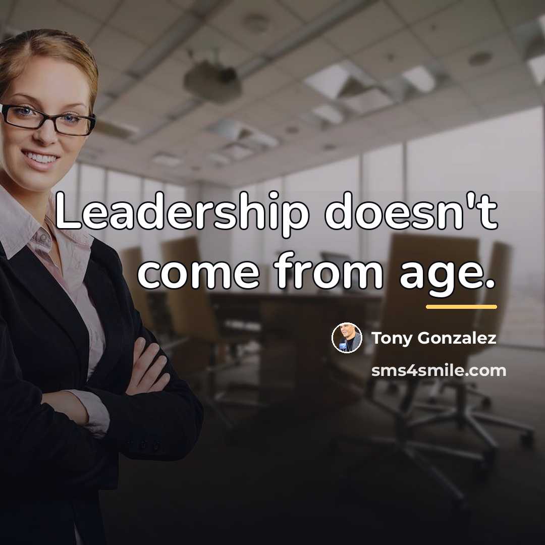 “Leadership doesn't come from age.…” quote by Tony Gonzalez