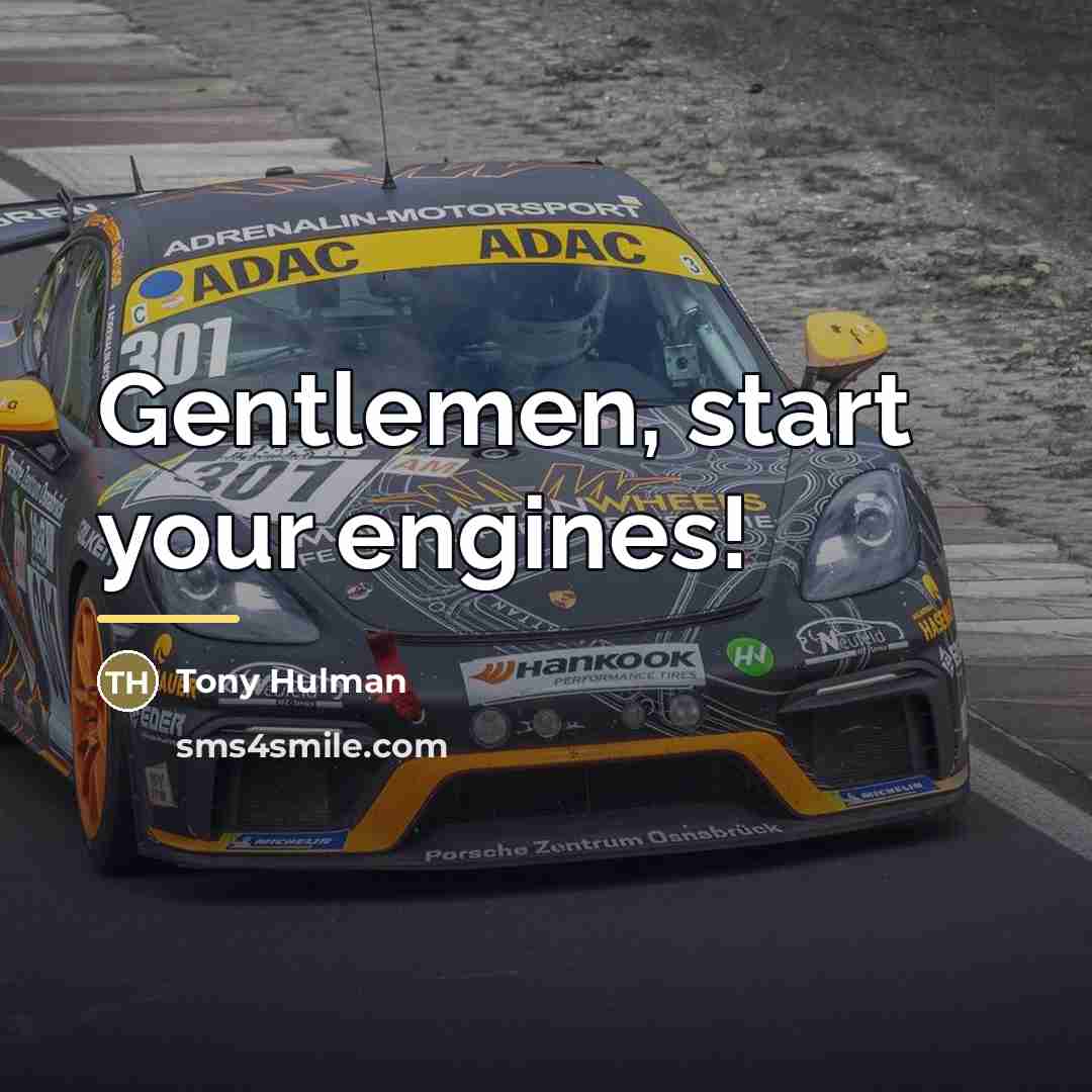“Gentlemen, start your engines!…” quote by Tony Hulman