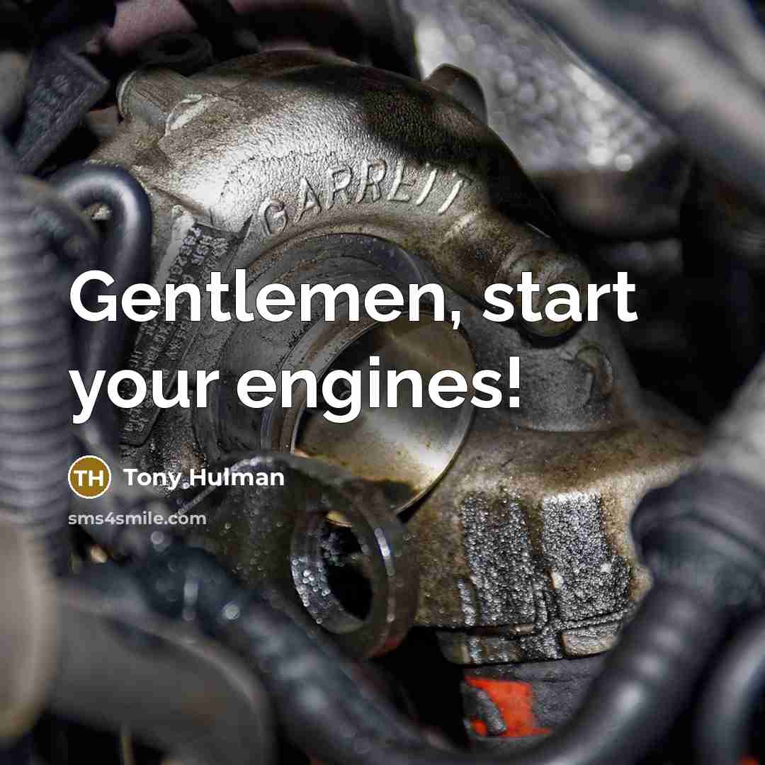 “Gentlemen, start your engines!” quote by Tony Hulman