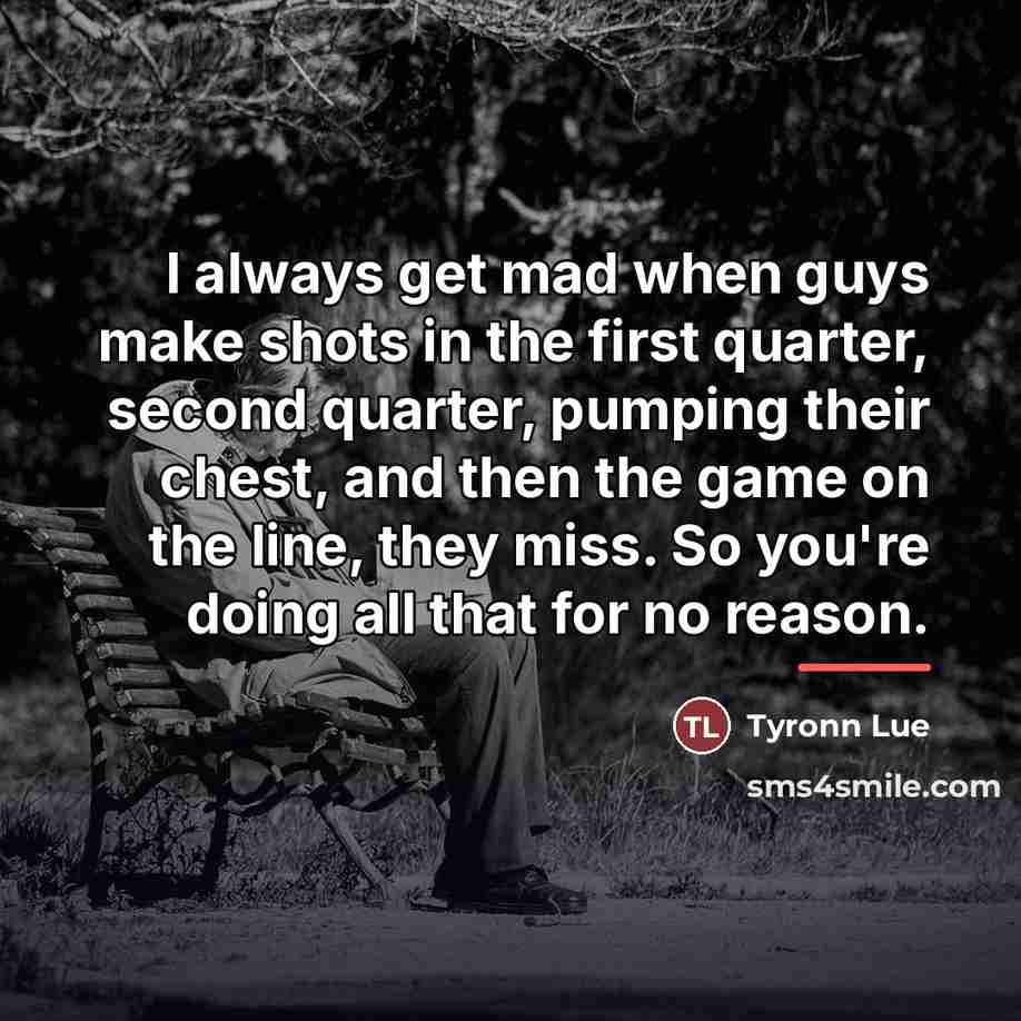 “I always get mad when guys make shots in the…” quote by Tyronn Lue