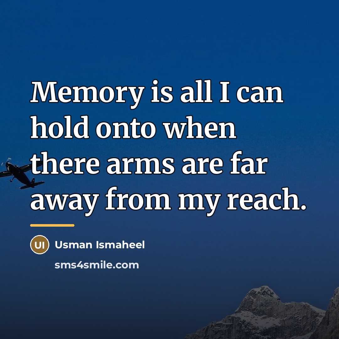 “Memory is all I can hold onto when there arms…” quote by Usman Ismaheel
